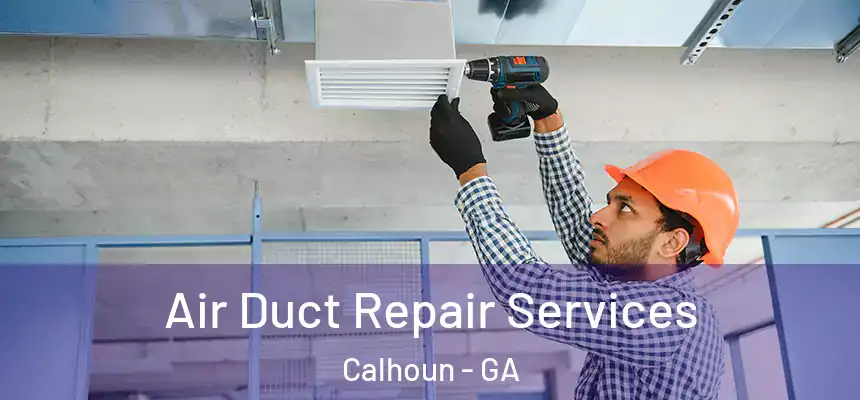  Air Duct Repair Services Calhoun - GA