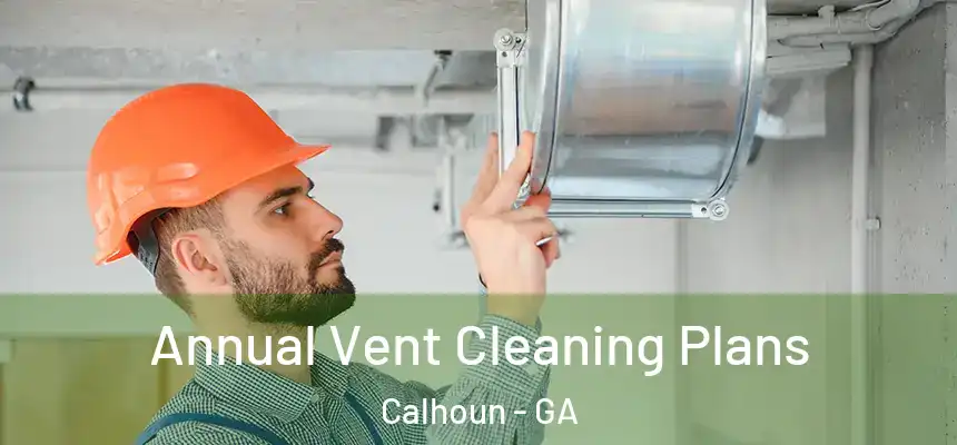  Annual Vent Cleaning Plans Calhoun - GA