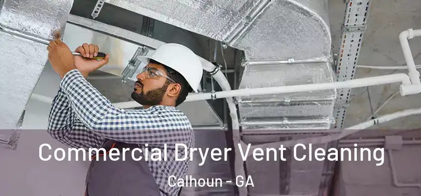  Commercial Dryer Vent Cleaning Calhoun - GA