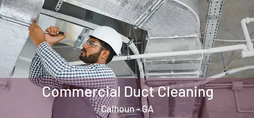  Commercial Duct Cleaning Calhoun - GA