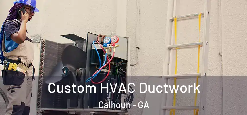  Custom HVAC Ductwork Calhoun - GA