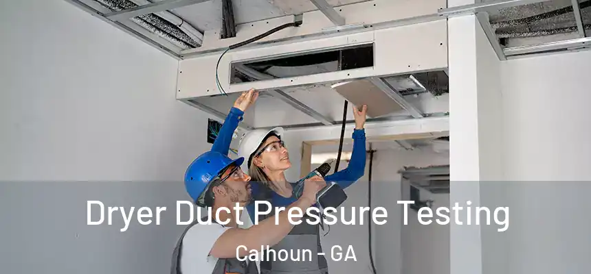  Dryer Duct Pressure Testing Calhoun - GA