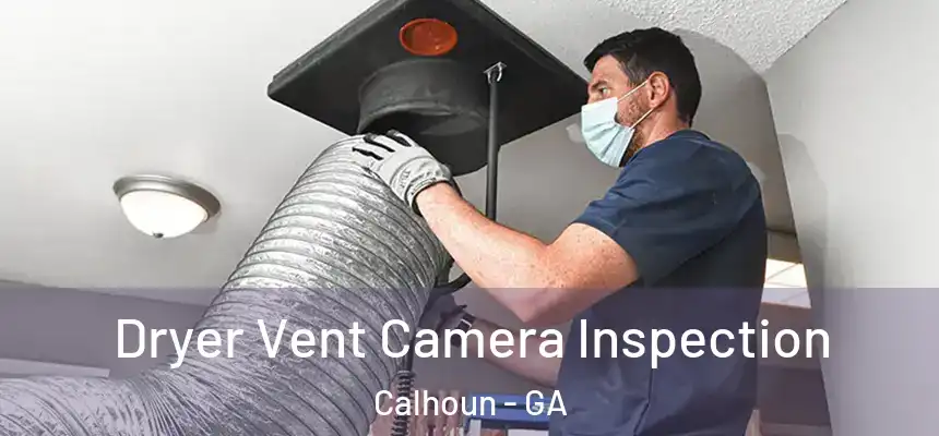  Dryer Vent Camera Inspection Calhoun - GA