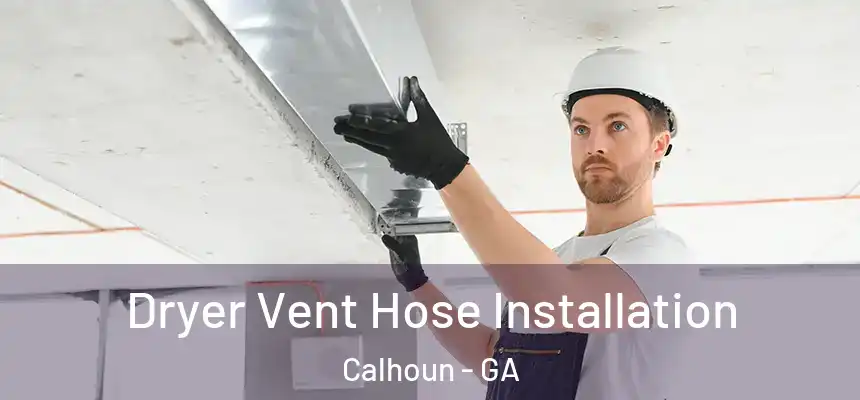  Dryer Vent Hose Installation Calhoun - GA