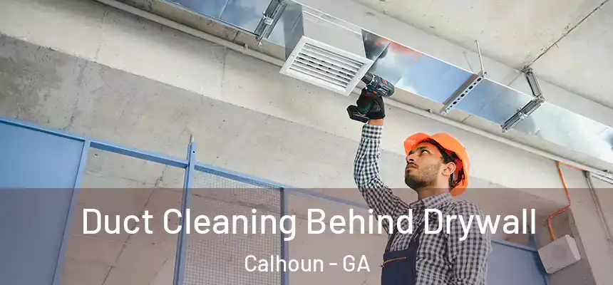  Duct Cleaning Behind Drywall Calhoun - GA