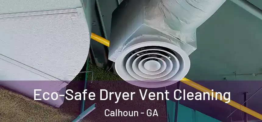  Eco-Safe Dryer Vent Cleaning Calhoun - GA
