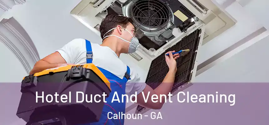  Hotel Duct And Vent Cleaning Calhoun - GA