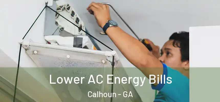  Lower AC Energy Bills Calhoun - GA
