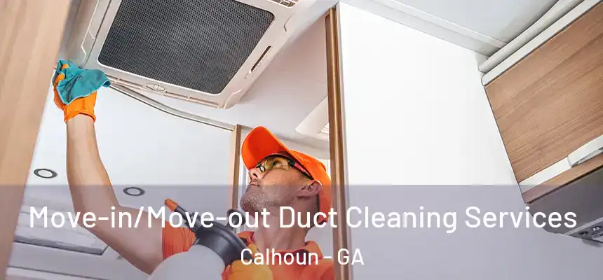  Move-in/Move-out Duct Cleaning Services Calhoun - GA