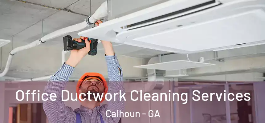  Office Ductwork Cleaning Services Calhoun - GA