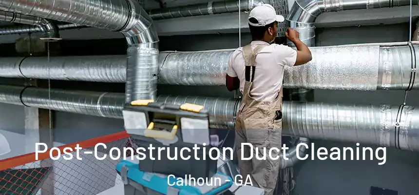  Post-Construction Duct Cleaning Calhoun - GA