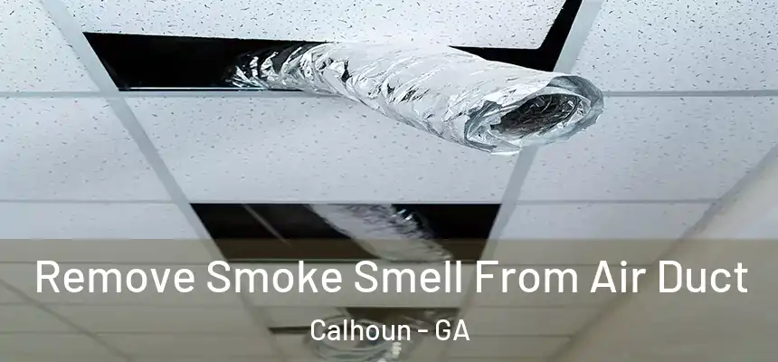  Remove Smoke Smell From Air Duct Calhoun - GA