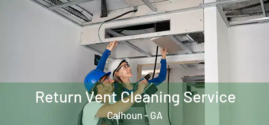  Return Vent Cleaning Service Calhoun - GA