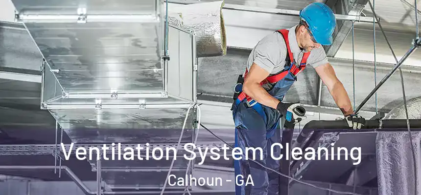  Ventilation System Cleaning Calhoun - GA