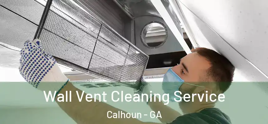  Wall Vent Cleaning Service Calhoun - GA