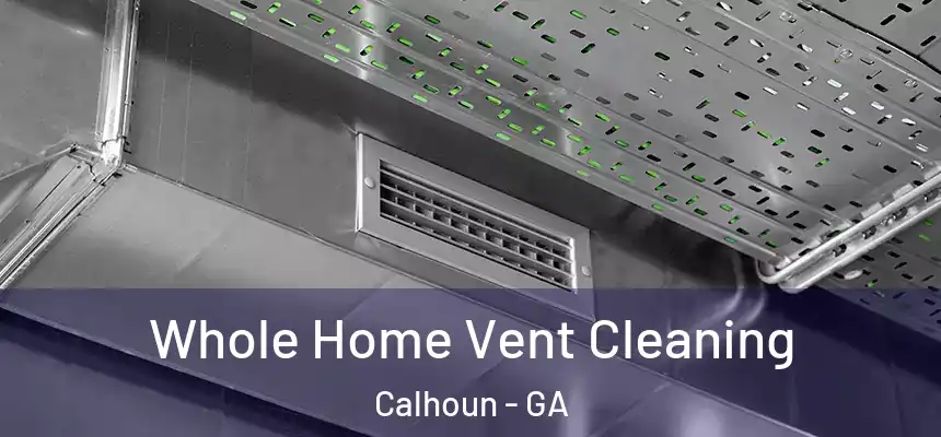  Whole Home Vent Cleaning Calhoun - GA